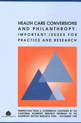 Health Care Conversions and Philanthropy: Important Issues for Practice and Research (Nonprofit Sector Research Fund Dialogue) Cover Image