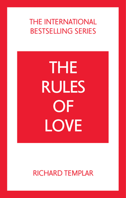 The Rules of Love: A Personal Code for Happier, More Fulfilling Relationships By Richard Templar Cover Image