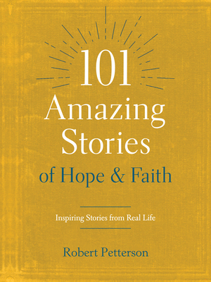 101 Amazing Stories of Hope and Faith: Inspiring Stories from Real Life Cover Image