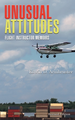 Unusual Attitudes: Flight Instructor Memoirs By Edwin Armbruster Cover Image