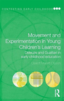 Movement and Experimentation in Young Children's Learning: Deleuze and Guattari in Early Childhood Education (Contesting Early Childhood) Cover Image
