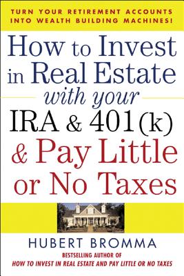 How to Invest in Real Estate with Your IRA and 401(k) and Pay Litle or No Taxes: Turn Your Retirement Accounts Into Wealth-Building Machines! Cover Image