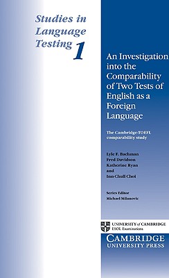 An Investigation Into the Comparability of Two Test of English as a Foreign Language (Studies in Language Testing #1) By Lyle F. Bachman, Fred Davidson, Katherine Ryan Cover Image