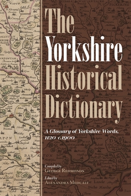 The Yorkshire Historical Dictionary: A Glossary of Yorkshire Words, 1120-C.1900 [2 Volume Set] (Yorkshire Archaeological and Historical Society Record #166)