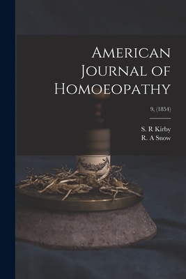 American Journal of Homoeopathy; 9, (1854) By S. R. Kirby (Created by), R. A. Snow (Created by) Cover Image