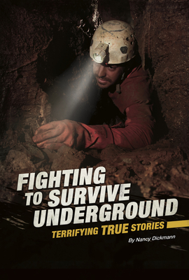 Fighting to Survive Underground: Terrifying True Stories By Nancy Dickmann Cover Image