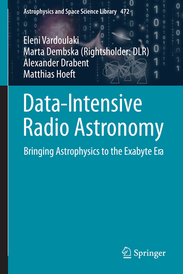 Data-Intensive Radio Astronomy: Bringing Astrophysics to the Exabyte Era (Astrophysics and Space Science Library #472)