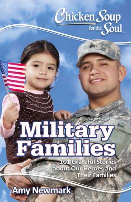 Chicken Soup for the Soul: Military Families: 101 Stories about the Force Behind the Forces