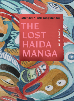 The Lost Haida Manga: A Compendium By Michael Nicoll Yahgulanaas Cover Image