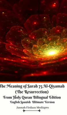 The Meaning of Surah 75 Al-Qiyamah (The Resurrection) From Holy Quran Bilingual Edition English Spanish Ultimate Vers