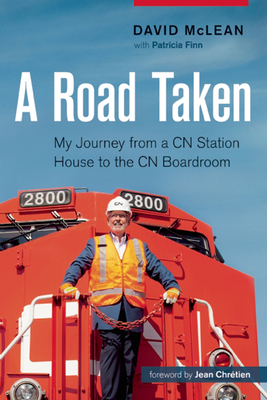 A Road Taken: My Journey from a CN Station House to the CN Boardroom By David McLean, Patricia Finn Cover Image