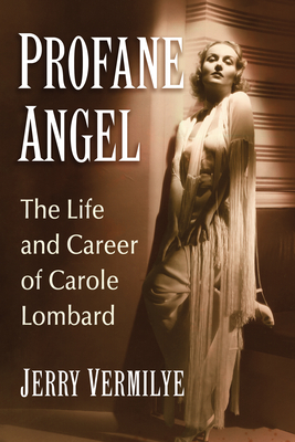 Profane Angel: The Life and Career of Carole Lombard Cover Image
