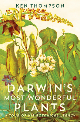 Darwin's Most Wonderful Plants: A Tour of His Botanical Legacy