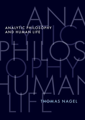 Analytic Philosophy and Human Life By Thomas Nagel Cover Image