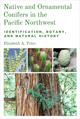 Native and Ornamental Conifers in the Pacific Northwest: Identification, Botany and Natural History Cover Image