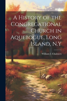 A History of the Congregational Church in Aquebogue, Long Island, N.Y Cover Image