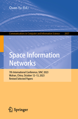 Space Information Networks: 7th International Conference, Sinc 2023, Wuhan, China, October 12-13, 2023, Revised Selected Papers (Communications in Computer and Information Science #2057)