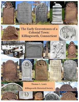 Early Gravestones of a Colonial Town: Killingworth, Connecticut By Thomas L. Lentz Cover Image
