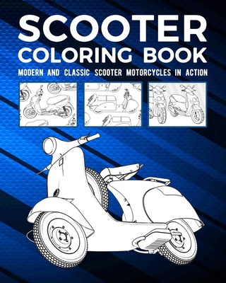 Scooter Coloring Book: Modern and Classic Scooter Motorcycles In Action Cover Image