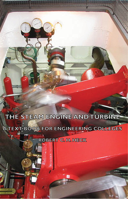 The Steam Engine and Turbine - A Text Book for Engineering Colleges By Robert C. H. Heck Cover Image