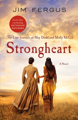 Strongheart: The Lost Journals of May Dodd and Molly McGill (One Thousand White Women Series #3)