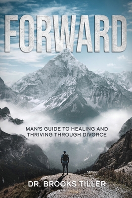 Forward: Man's Guide to Healing and Thriving Through Divorce Cover Image