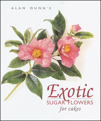Exotic Sugar Flowers for Cakes By Alan Dunn Cover Image