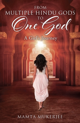 From Multiple Hindu gods to One God: A Girl's Journey By Mamta Mukerjee Cover Image