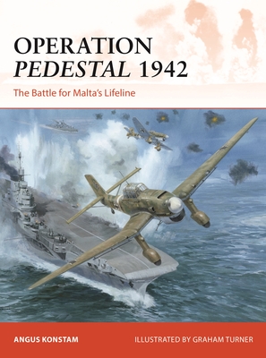 Operation Pedestal 1942: The Battle for Malta’s Lifeline (Campaign #394) By Angus Konstam, Graham Turner (Illustrator) Cover Image