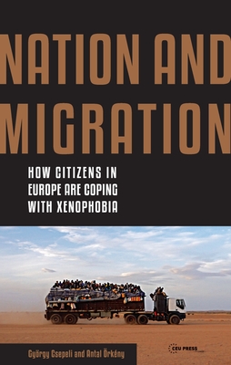 Nation and Migration: How Citizens in Europe Are Coping with Xenophobia By György Csepeli, Antal Örkény Cover Image