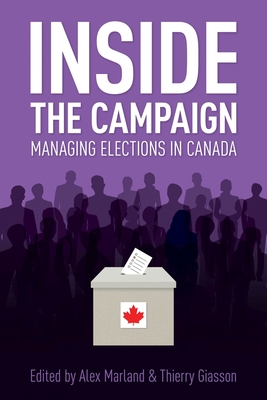Inside the Campaign: Managing Elections in Canada (Communication, Strategy, and Politics)