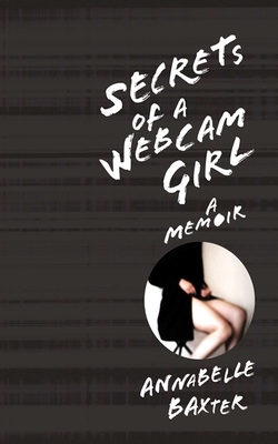 Secrets of a Webcam Girl: A Memoir Cover Image