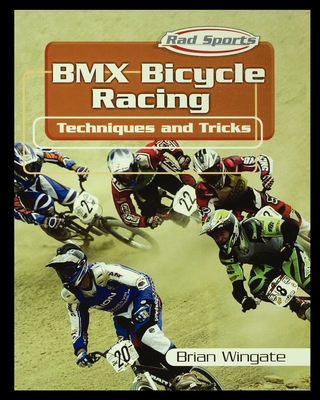 BMX Bicycle Racing Techniques and Tricks By Brian Wingate Cover Image