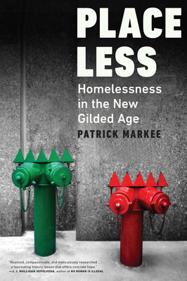 Placeless: Homelessness in the New Gilded Age By Patrick Markee Cover Image