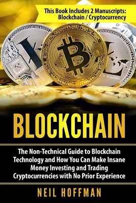 Blockchain: The Non-Technical Guide to Blockchain Technology and How You Can Make Insane Money Investing and Trading Cryptocurrenc By Gary McAllen (Editor), Neil Hoffman Cover Image