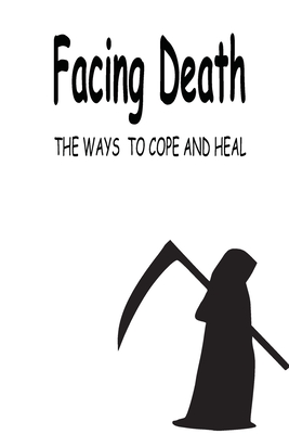 Facing Death: The Ways To Cope And Heal: Facing Death Personally By Celine Isenberger Cover Image