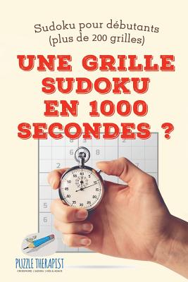 Une grille Sudoku en 1000 secondes ? Sudoku pour débutants (plus de 200 grilles) By Puzzle Therapist Cover Image