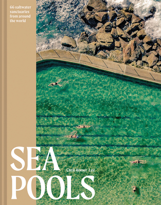 Sea Pools: 66 Salt Water Sanctuaries from Around the World