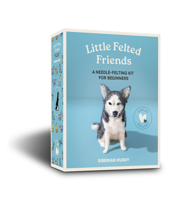 Little Felted Friends: Siberian Husky: Dog Needle-Felting Beginner Kit with Needles, Wool, Supplies, and Instructions (Little Felted Friends: Needle-Felting Kits for Beginners #5) Cover Image