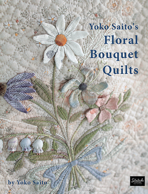 Yoko Saito's Floral Bouquet Quilts Cover Image