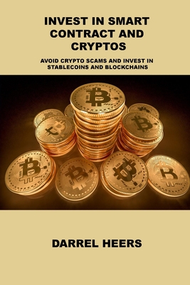 Invest in Smart Contract and Cryptos: Avoid Crypto Scams and Invest in Stablecoins and Blockchains Cover Image
