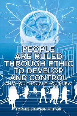 People Are Ruled through Ethic to Develop and Control: And You Thought You Knew By Tommie Simpson Hinton Cover Image
