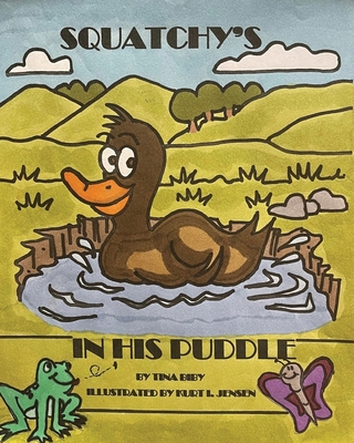 Squatchy's In His Puddle By Tina Biby, Kurt Jensen (Illustrator) Cover Image