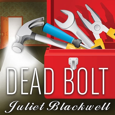 Dead Bolt By Juliet Blackwell, Xe Sands (Read by) Cover Image