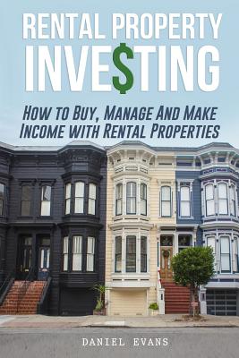 Rental Property Investing: How To Buy, Manage And Make Income With Rental Properties Cover Image