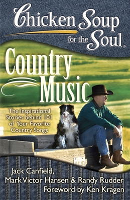 Chicken Soup for the Soul: Country Music: The Inspirational Stories behind 101 of Your Favorite Country Songs Cover Image