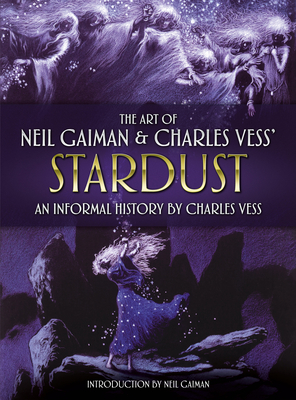 The Art of Neil Gaiman and Charles Vess's Stardust: An Informal History by Charles Vess By Charles Vess, Charles Vess (Illustrator) Cover Image