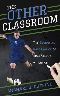The Other Classroom: The Essential Importance of High School Athletics Cover Image