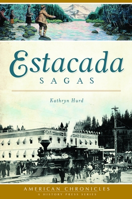 Estacada Sagas (American Chronicles) By Kathryn Hurd Cover Image