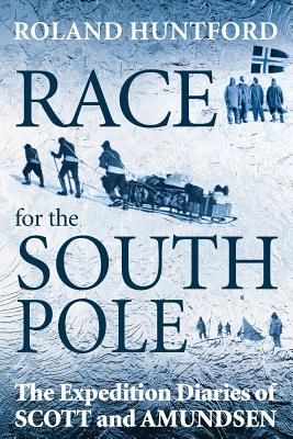 Race for the South Pole: The Expedition Diaries of Scott and Amundsen Cover Image